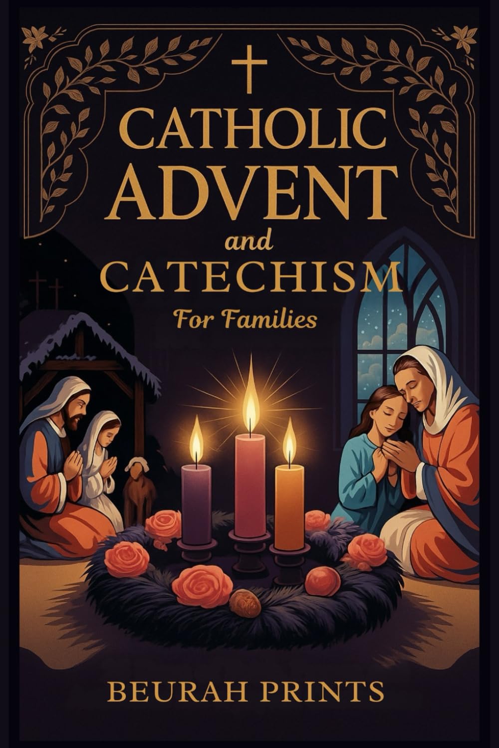 Catholic Advent and Catechism for Families: Inspiring Devotions and Scripture-Based Activities to Nurture Faith and Bring Families Closer During the Holiday Season