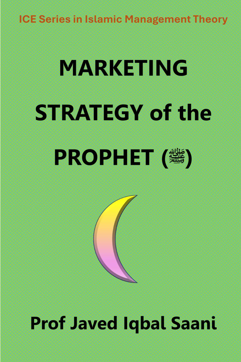 Marketing Strategy of the Prophet (ﷺ) (Islamic Management Theory)