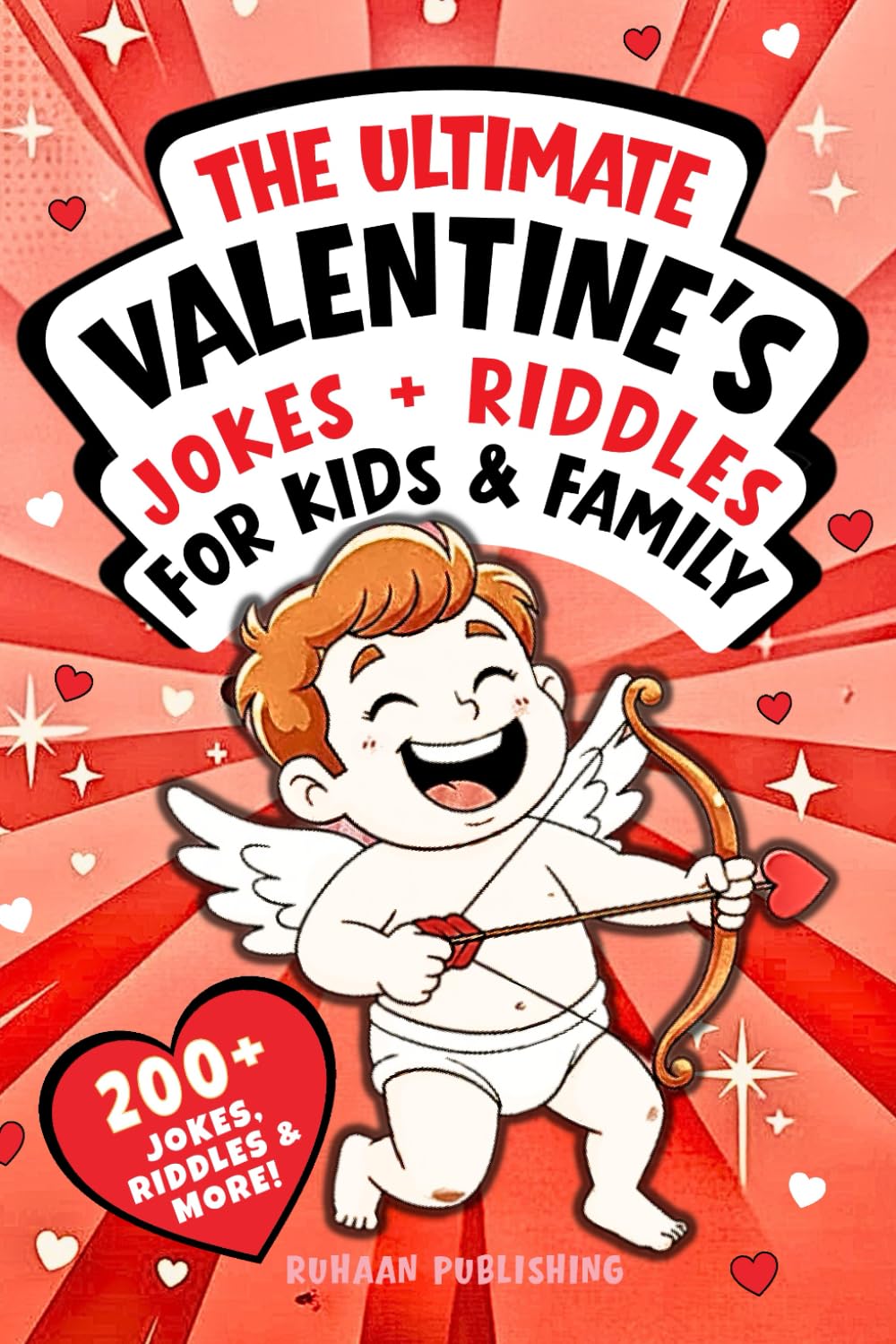The Ultimate Valentine's Jokes + Riddles for Kids & Family: Over 200+ Clean, Hilarious Jokes, Riddles, Puns, Fun Facts & more with Cute Illustrations