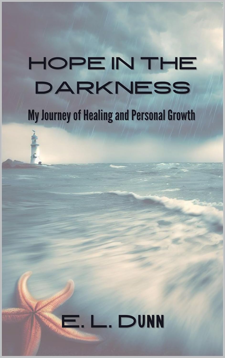 Hope in the Darkness My Journey of Healing and Personal Hope in the Darkness My Journey of Healing and Personal