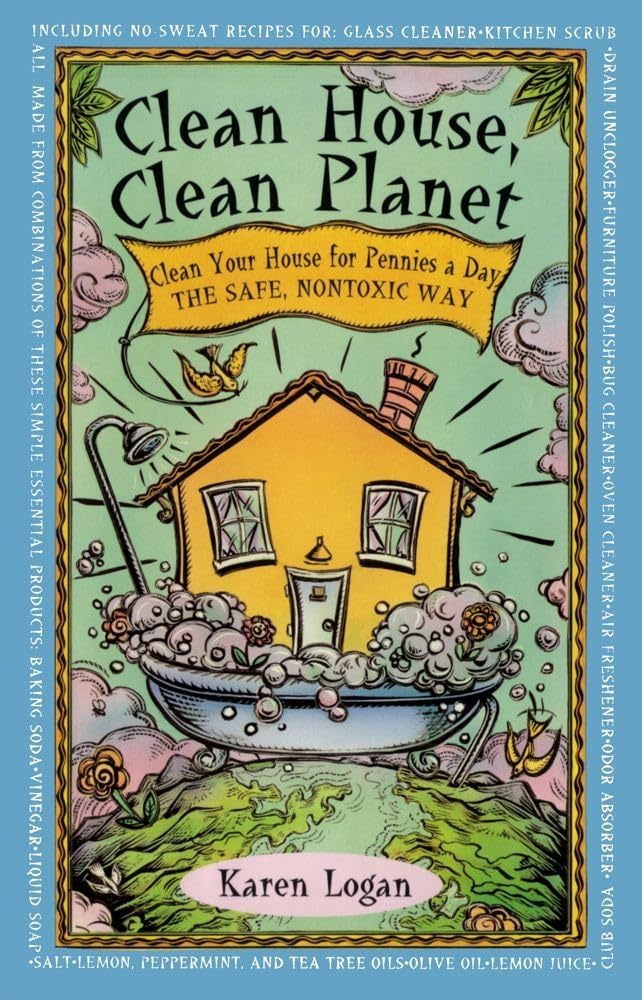 Clean House, Clean Planet: Clean Your House for Pennies a Day, the Safe, Nontoxic Way