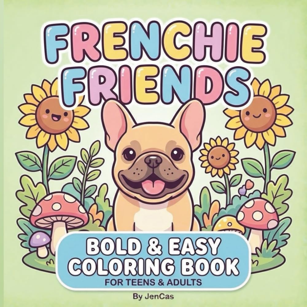 Frenchie Friends: Bold & Easy French Bulldog Coloring Book for Teens & Adults: 40 Simple, Cute, and Relaxing Kawaii Designs for Stress Relief and Dog Lovers
