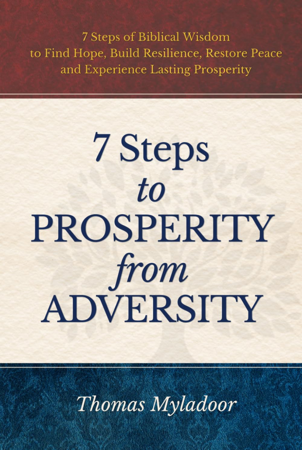 7 Steps to Prosperity from Adversity: 7 Steps of Biblical Wisdom to Find Hope, Build Resilience, Restore Peace and Experience Lasting Prosperity