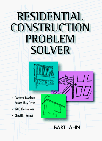 Residential Construction Problem Solver: Bart, Jahn, Jahn, Bart ...