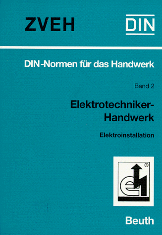 DIN-Normen für das Handwerk, Bd.2, Elektrotechniker-Handwerk: Elektroinstallation. DIN-Normen und technische Regeln