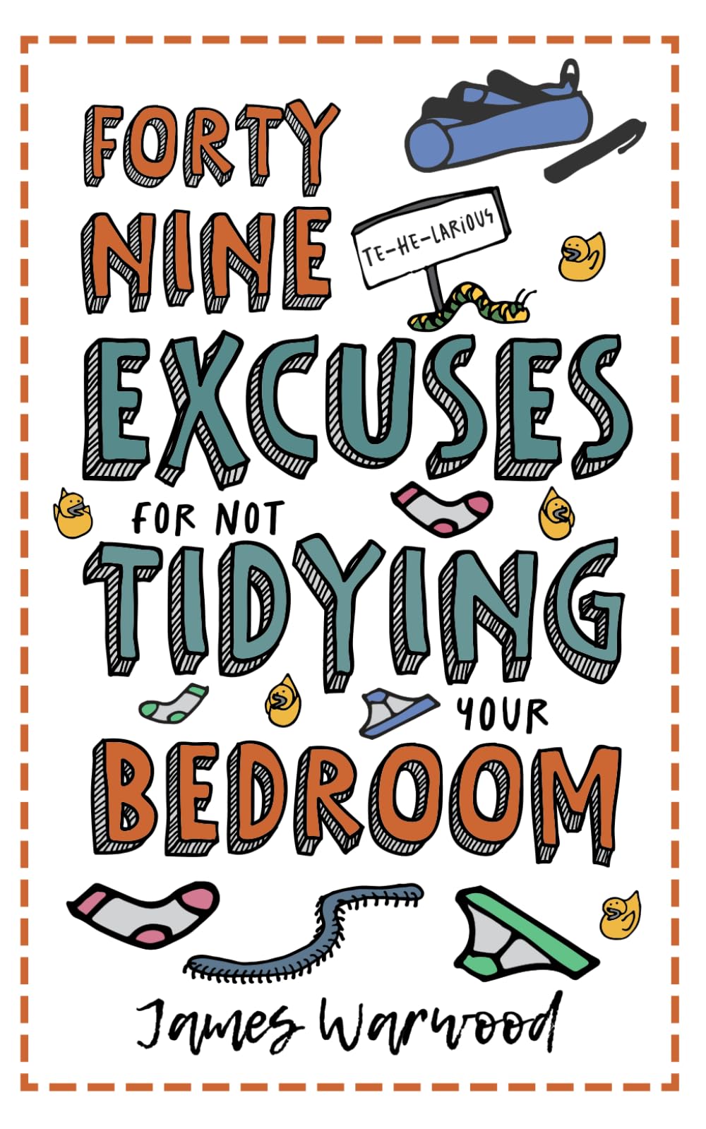 49 Excuses for Not Tidying Your Bedroom (The Excuse Encyclopedia Series)