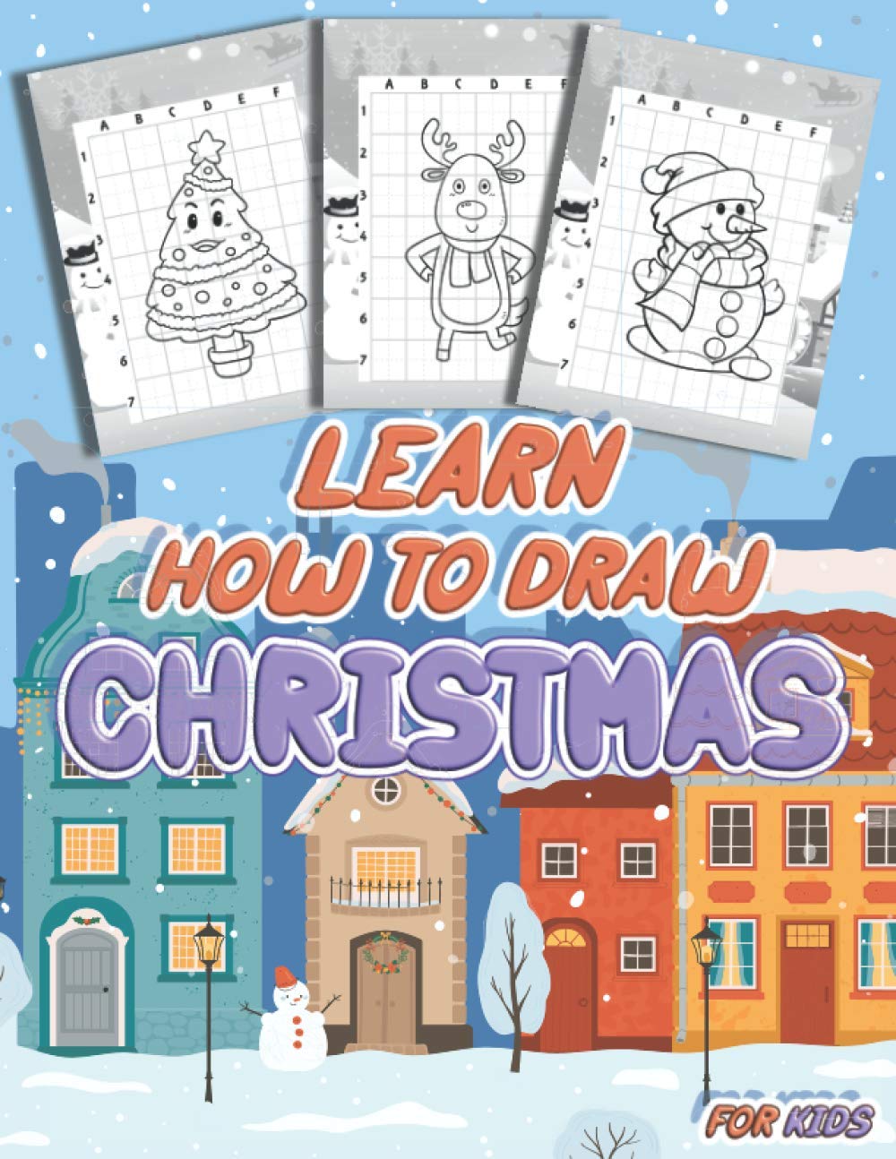 Learn How To Draw Christmas For Kids: Step by Step Drawing Santa Claus, Christmas Tree, Reindeer, Snowman, Drawing Book for Kids 6-12, Easy and Fun