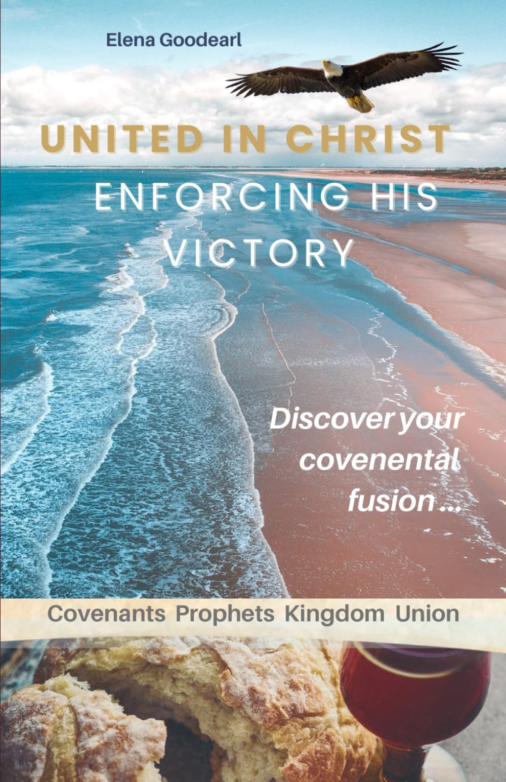 United in Christ Enforcing His Victory: Covenants Prophets Kingdom Union