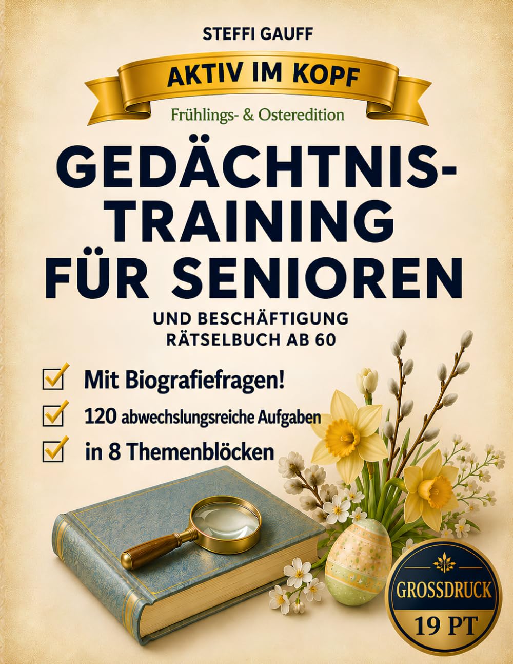 Gedächtnistraining für Senioren und Beschäftigung Rätselbuch ab 60: Aktiv im Kopf – 120 Denkspiele für die Frühlings- & Osterzeit, Großdruck, 150 Seiten, leicht verständlich