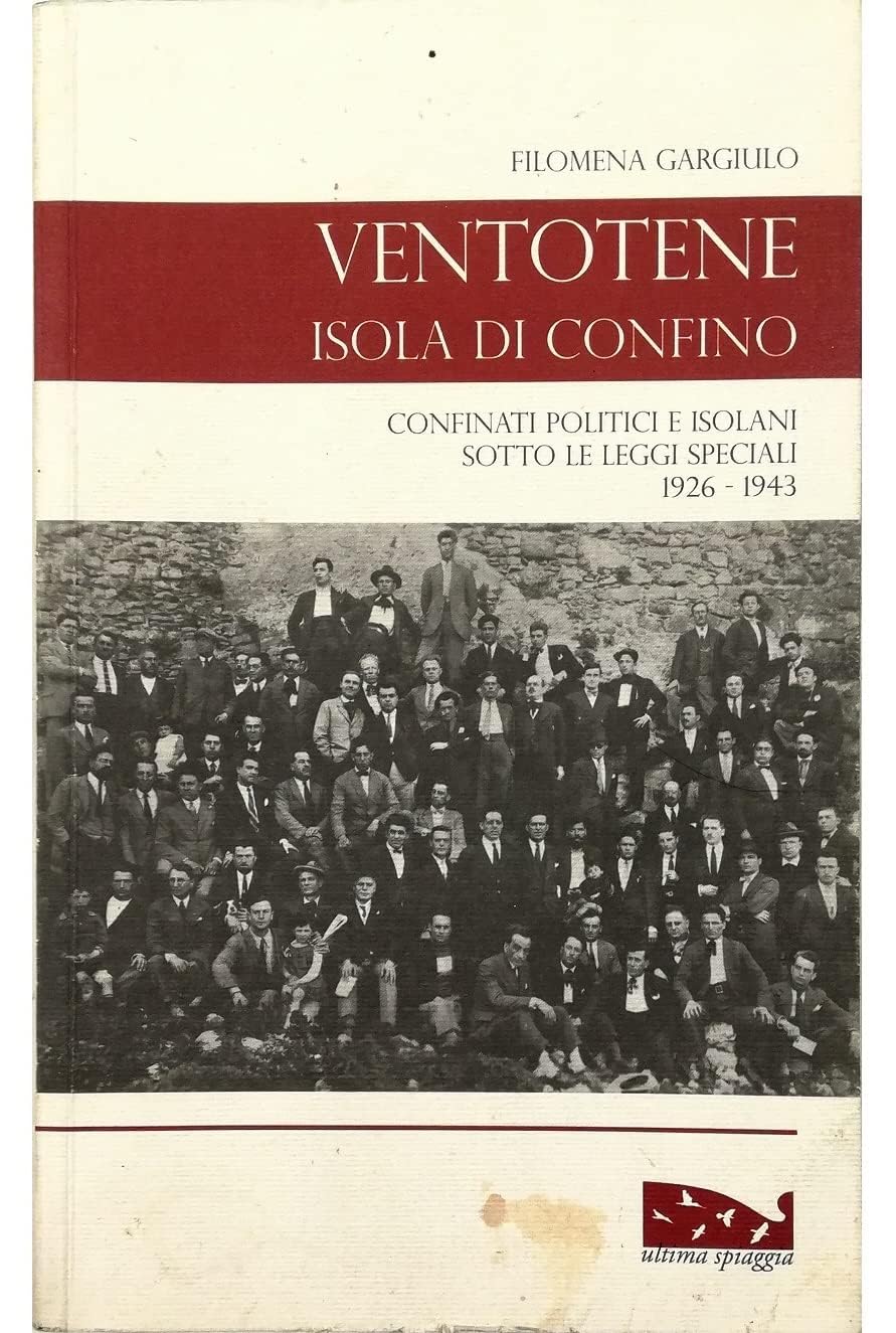 Ventotene, Isola Di Confino. Confinati Politici E Isolani Sotto Le Leggi Speciali (1926-1943) - 4