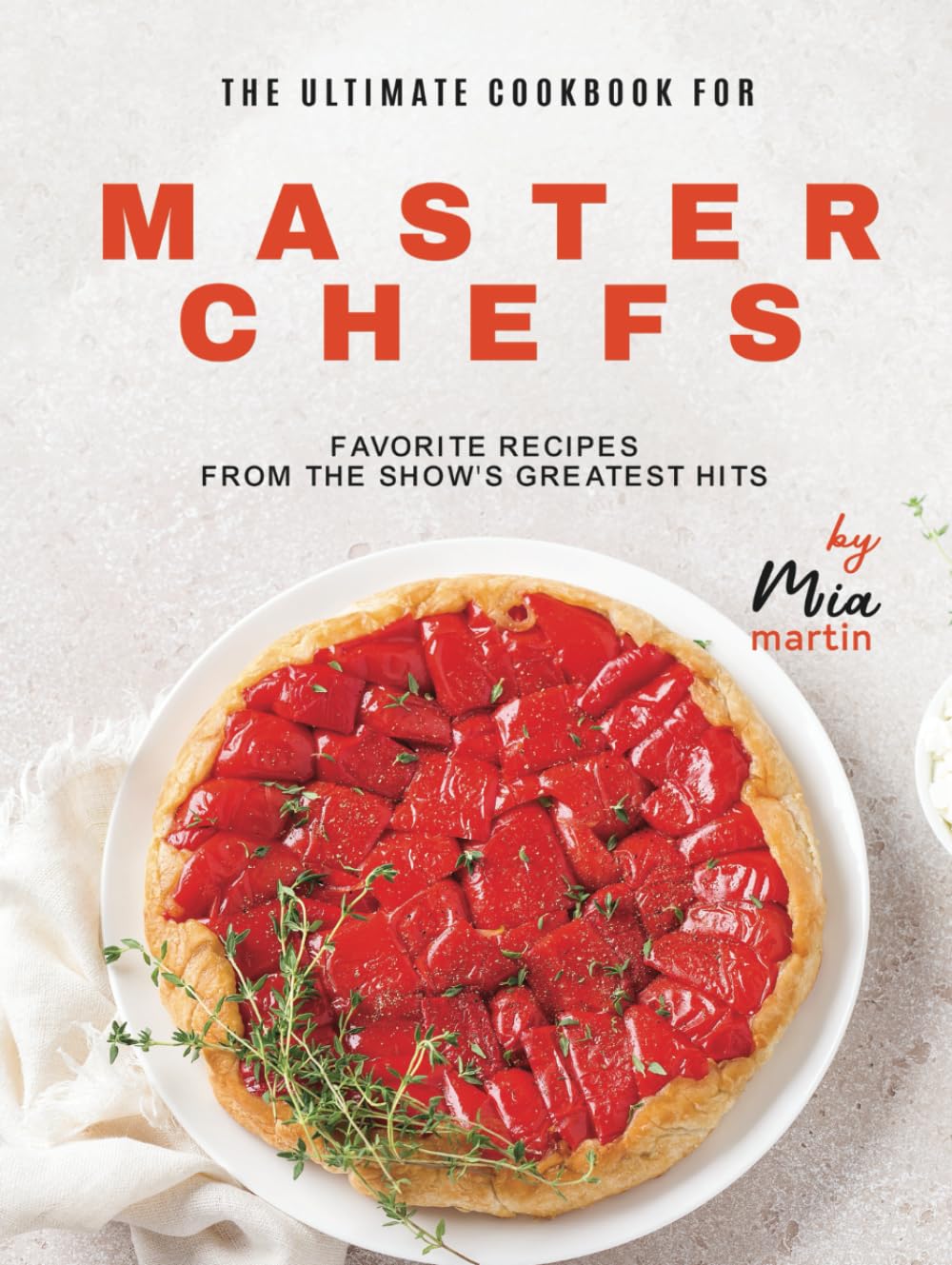 The Ultimate Cookbook for Master Chefs: Favorite Recipes from the Show's Greatest Hits