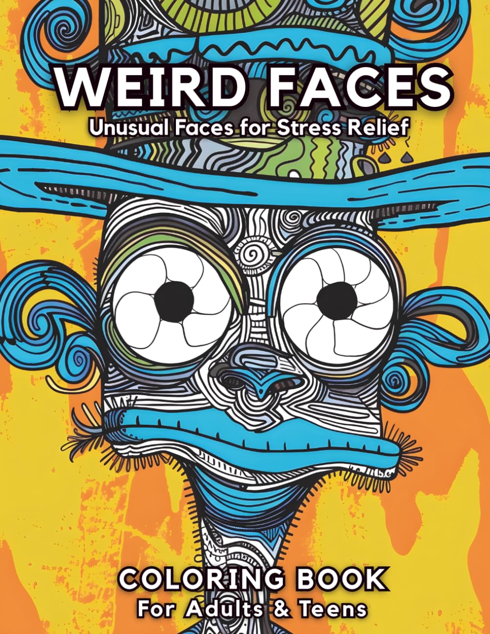 Weird Faces: A Unique Coloring Book for Adults & Teens!: A Fun and Relaxing Coloring Book Featuring Abstract, Funny, and Unusual Faces for Stress Relief and Creative Expression