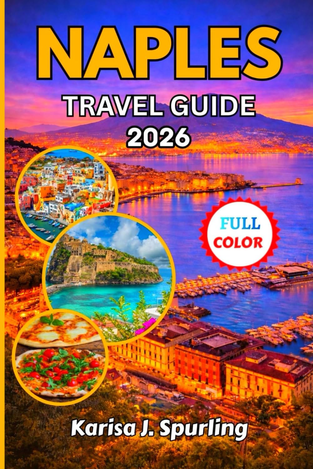 NAPLES TRAVEL GUIDE 2026: The Complete 2026 Guide to Itineraries, Hidden Gems, Where to Stay, Budget Tips, Common Travel Mistakes to Avoid & Unforgettable Amalfi Coast Adventures