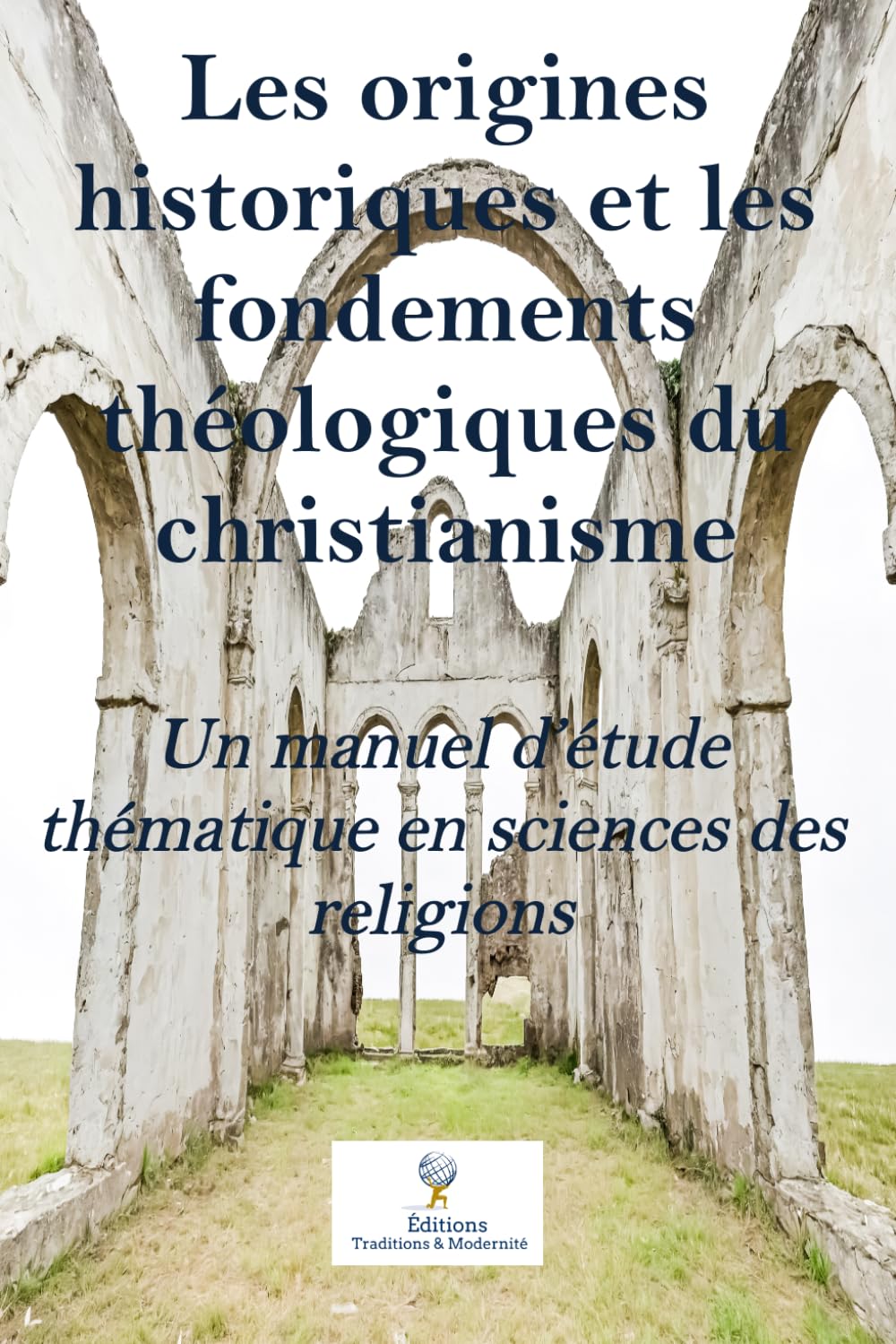Les origines historiques et les fondements théologiques du christianisme: Un manuel d’étude thématique en sciences des religions