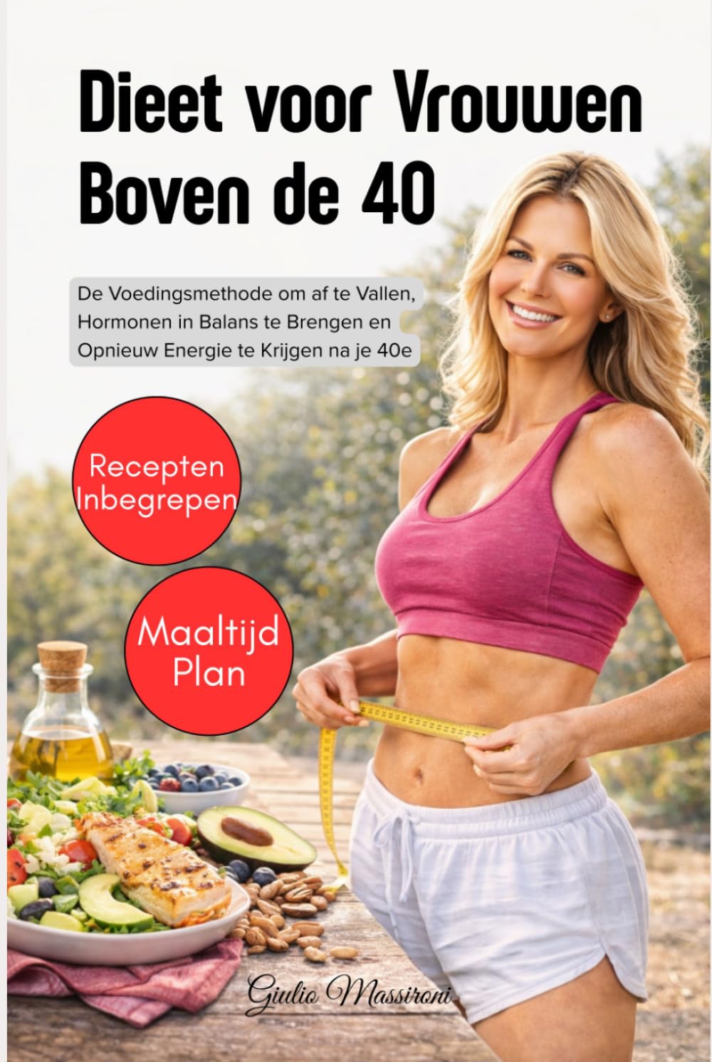 Dieet voor Vrouwen Boven de 40: De Voedingsmethode om af te Vallen, Hormonen in Balans te Brengen en Opnieuw Energie te Krijgen na je 40e