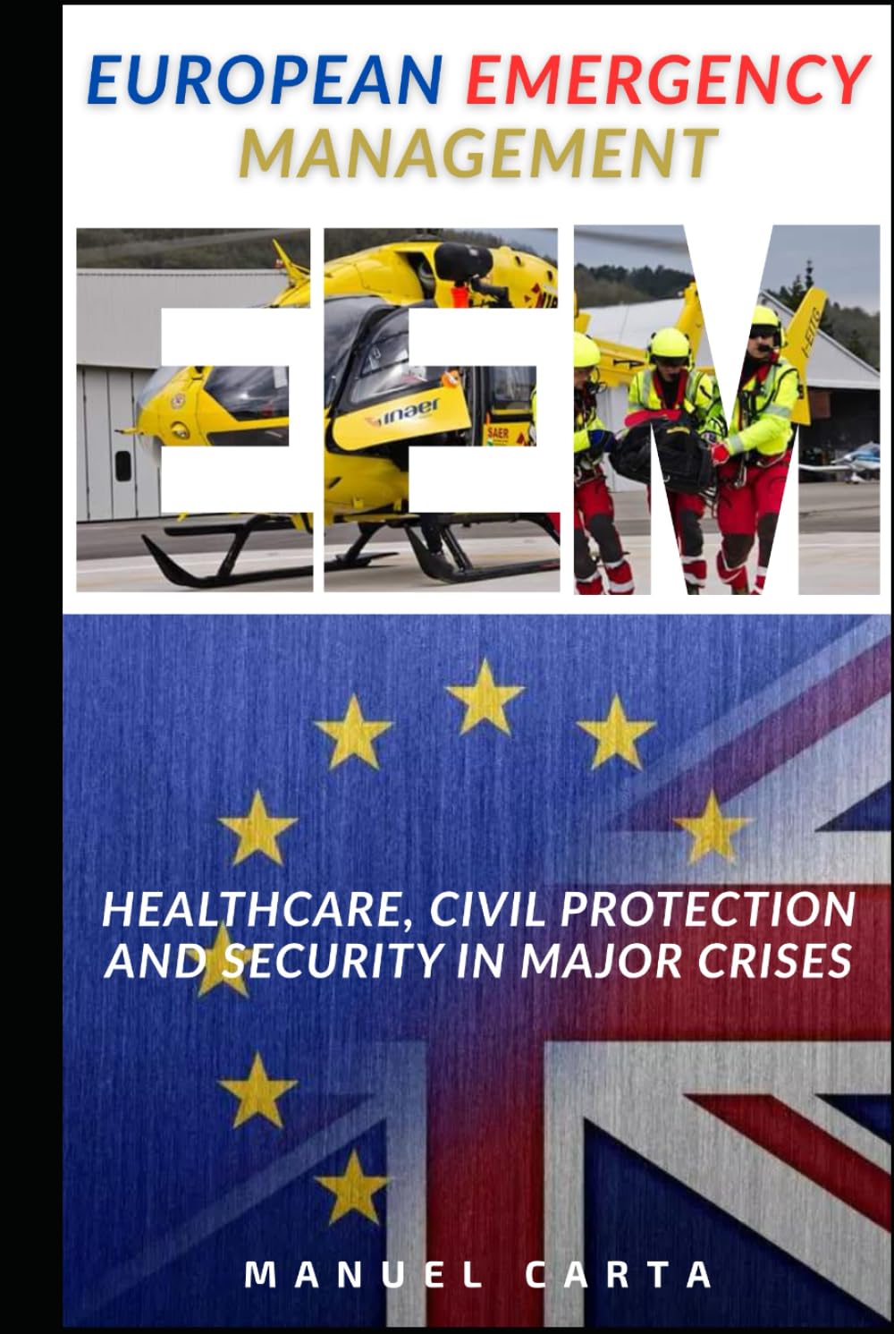 European Emergency Management: Healthcare, Civil Protection and Security in Major Crises (Sanita`, Gestione delle Emergenze e Protezione Civile)