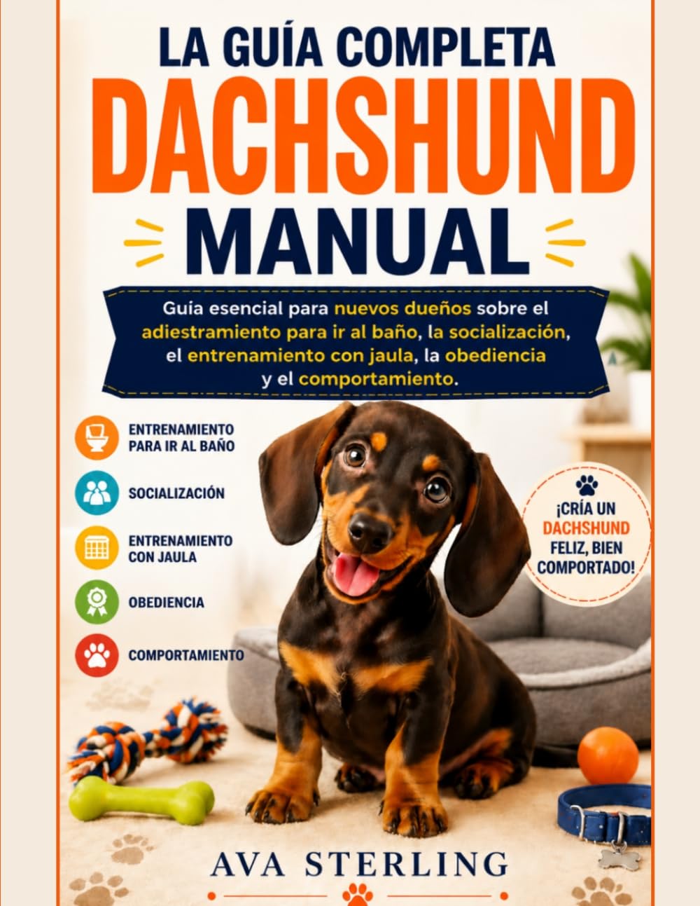LA GUIA COMPLETA DACHSHUND MANUAL: Guía esencial para nuevos dueños sobre el adiestramiento para ir al baño, la socialización, el entrenamiento con ... (El Manual del Dueño de Perros)