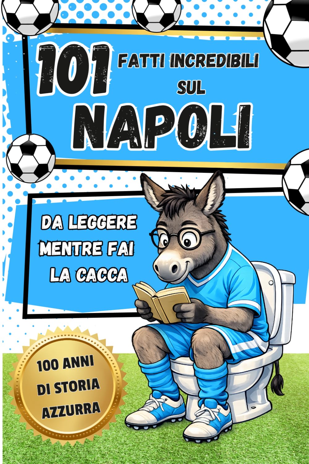 101 Fatti incredibili sul NAPOLI da leggere mentre fai la CACCA: Curiosità, record e aneddoti sul Napoli calcio. Libro per bambini, ragazzi e tifosi – Idea regalo perfetta per appassionati del Napoli
