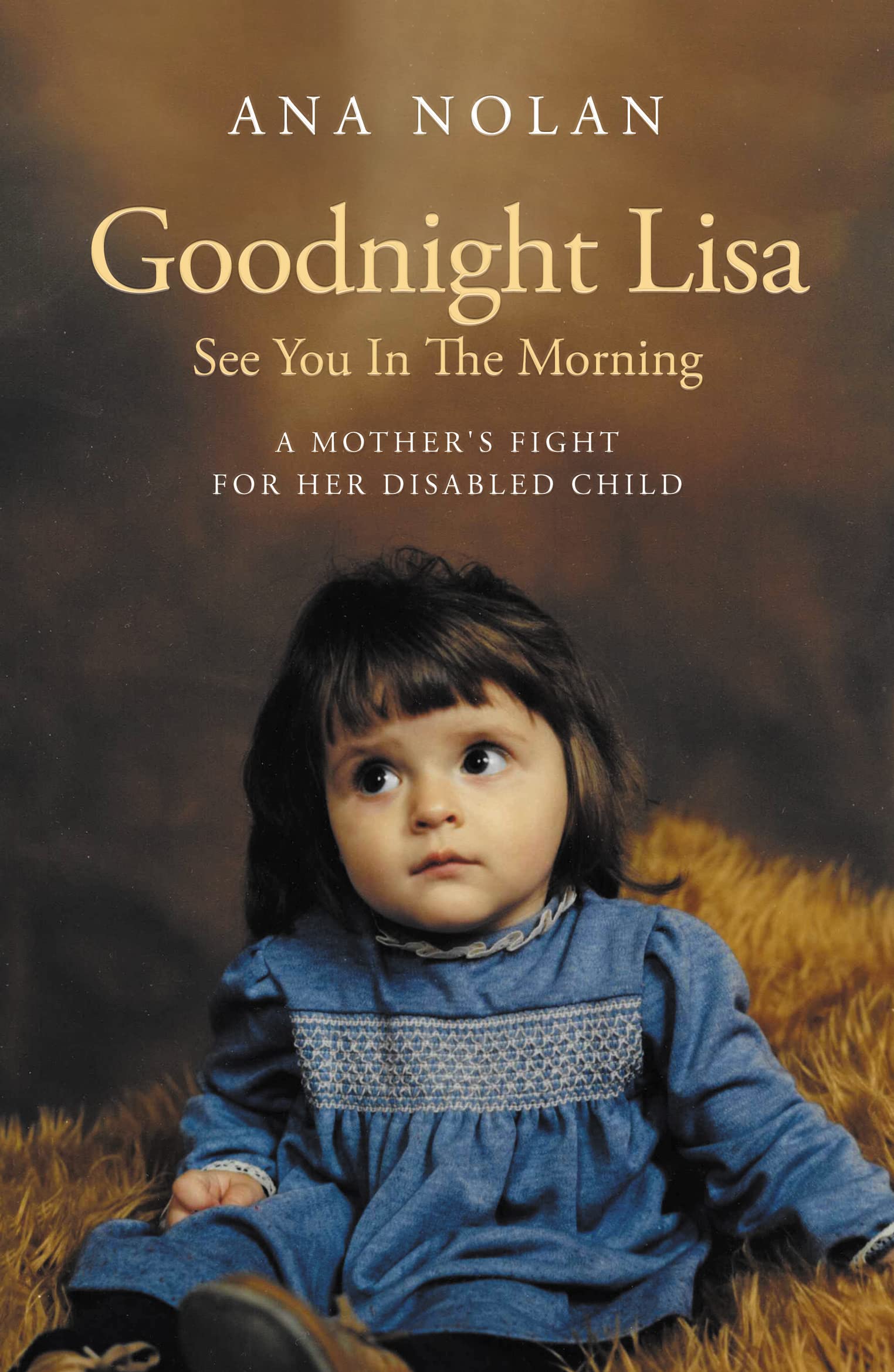 Goodnight Lisa, See You in the Morning: A Mother's Fight for her Disabled Child