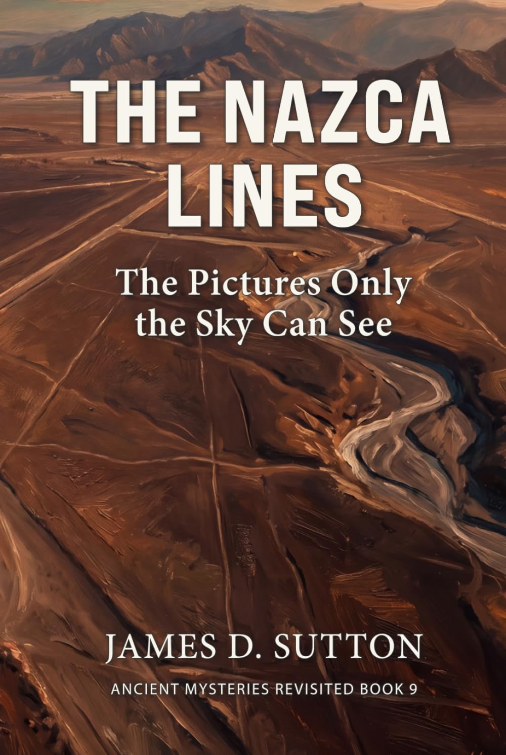 The Nazca Lines: The Pictures Only the Sky Can See (Ancient Mysteries Revisited)
