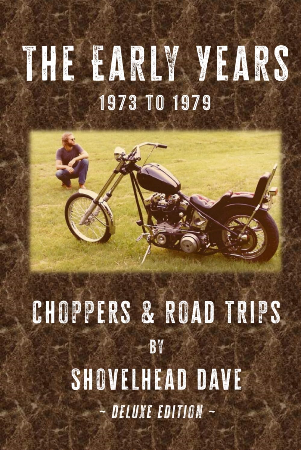 The Early Years - 1973 to 1979: Choppers and Road Trips - Deluxe Edition (Chopper Hobo Books)