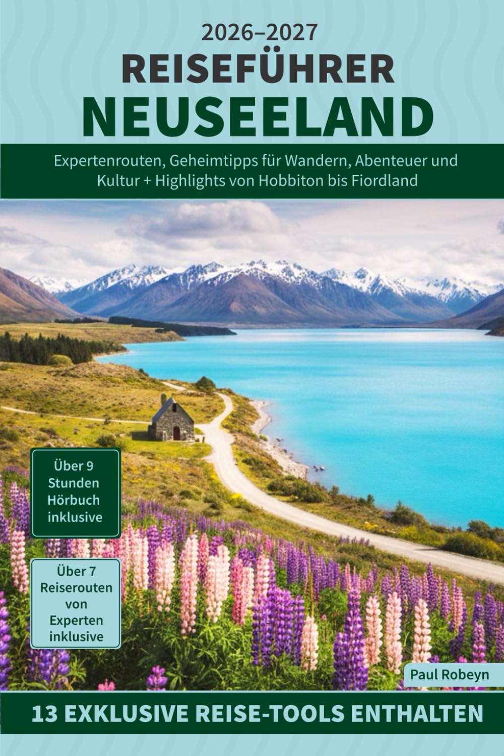 Reiseführer Neuseeland: Expertenrouten, Geheimtipps für Wandern, Abenteuer und Kultur + Highlights von Hobbiton bis Fiordland