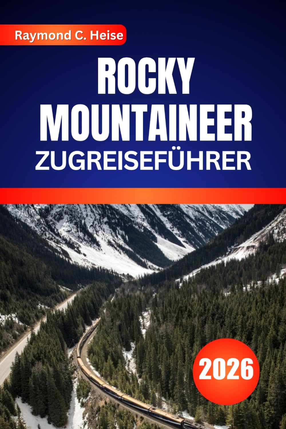 ROCKY MOUNTAINEER ZUGREISEFÜHRER 2026: Kuratierte Haltepunkte, landschaftliche Highlights und Buchungstipps für Erstbesucher