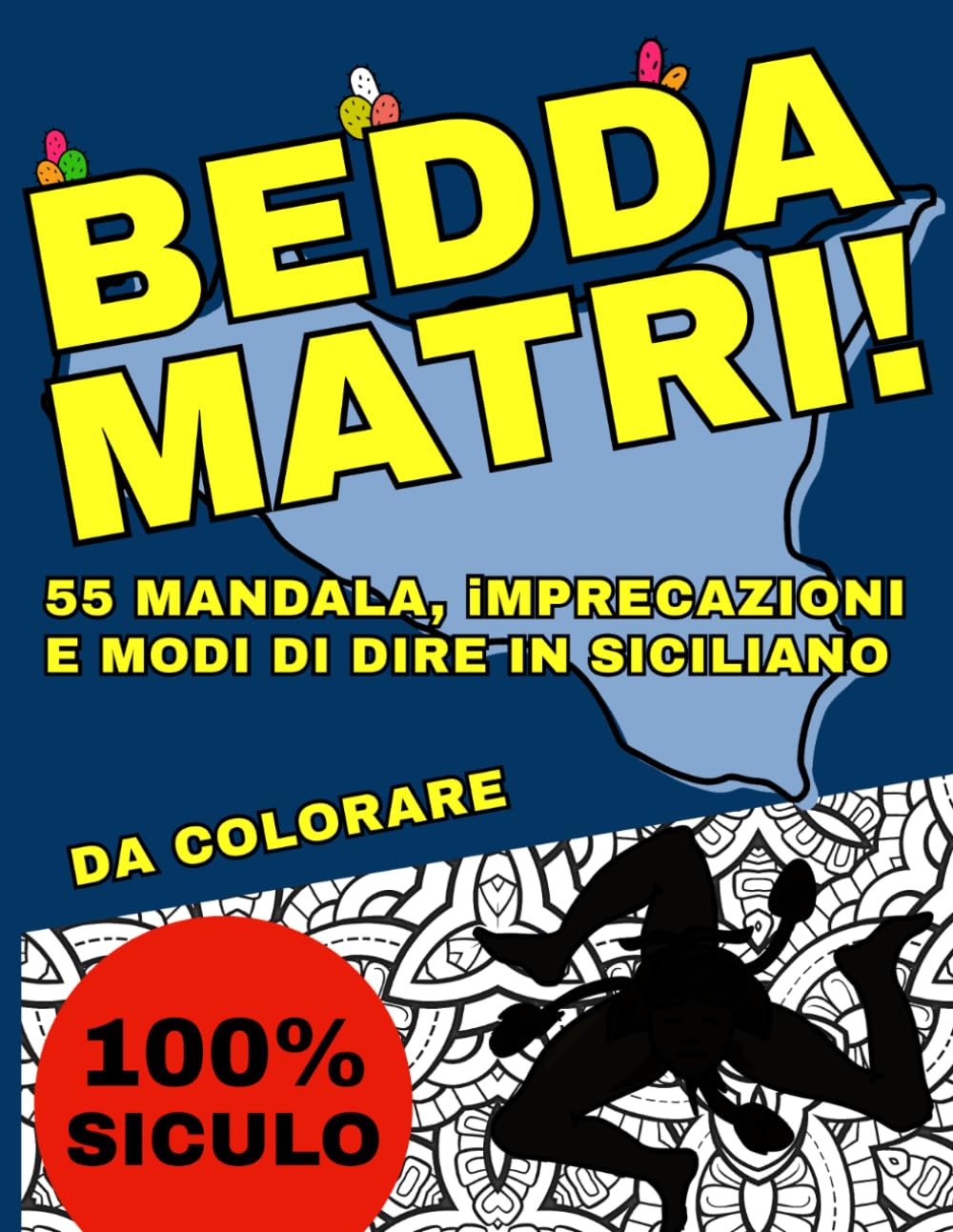 BEDDA MATRI! – 55 Mandala Con Modi di Dire, Imprecazioni e Proverbi Siciliani da Colorare: 55 Mandala Antistress con frasi, battute e imprecazioni ... ridere sfogarsi e ritrovare la pace interiore