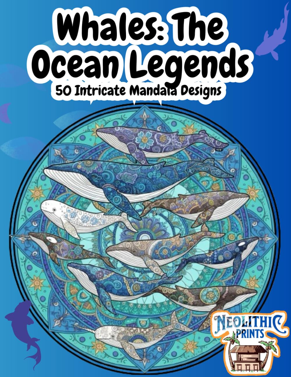 Whales: The Ocean Legends: 50 Intricate Mandala Designs
