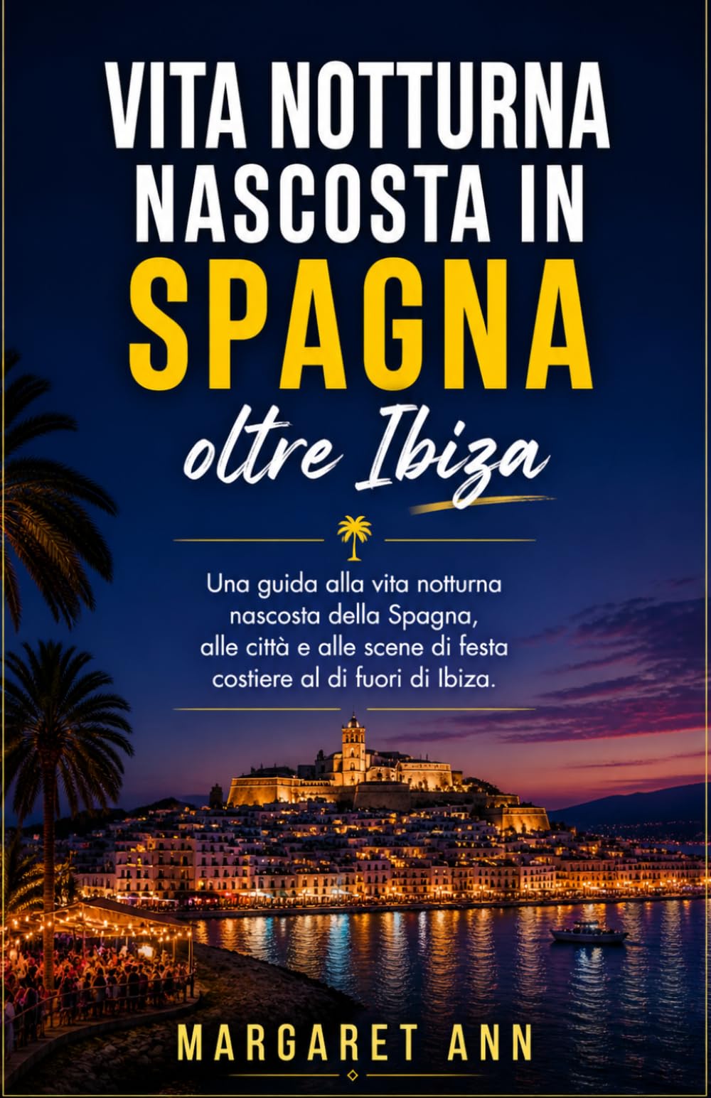 Vita notturna nascosta in Spagna oltre Ibiza: Una guida alla vita notturna nascosta della Spagna, alle città e alle scene di festa costiere al di fuori di Ibiza.