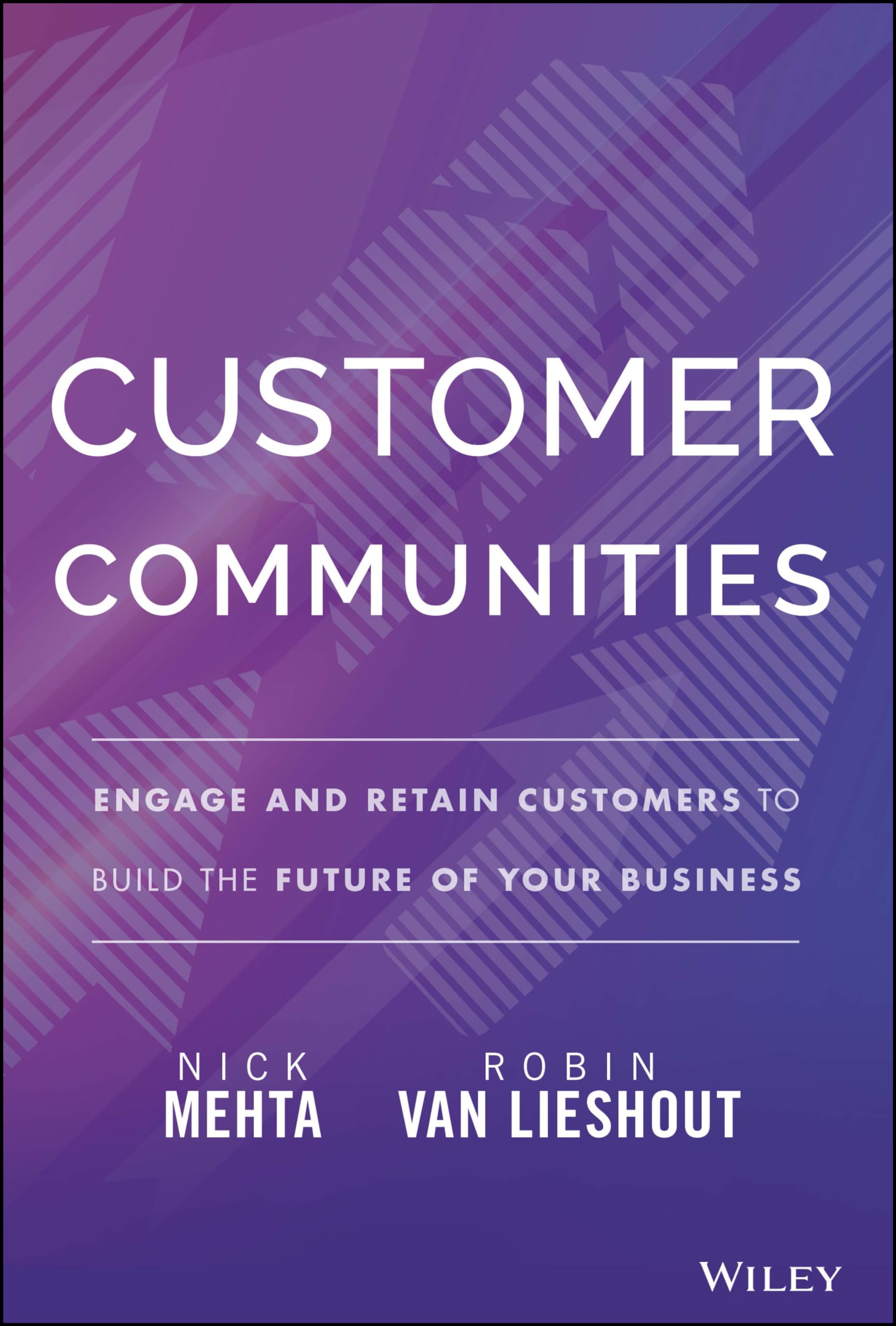 Customer Communities : Engage and Retain Customers to Build the Future of ...