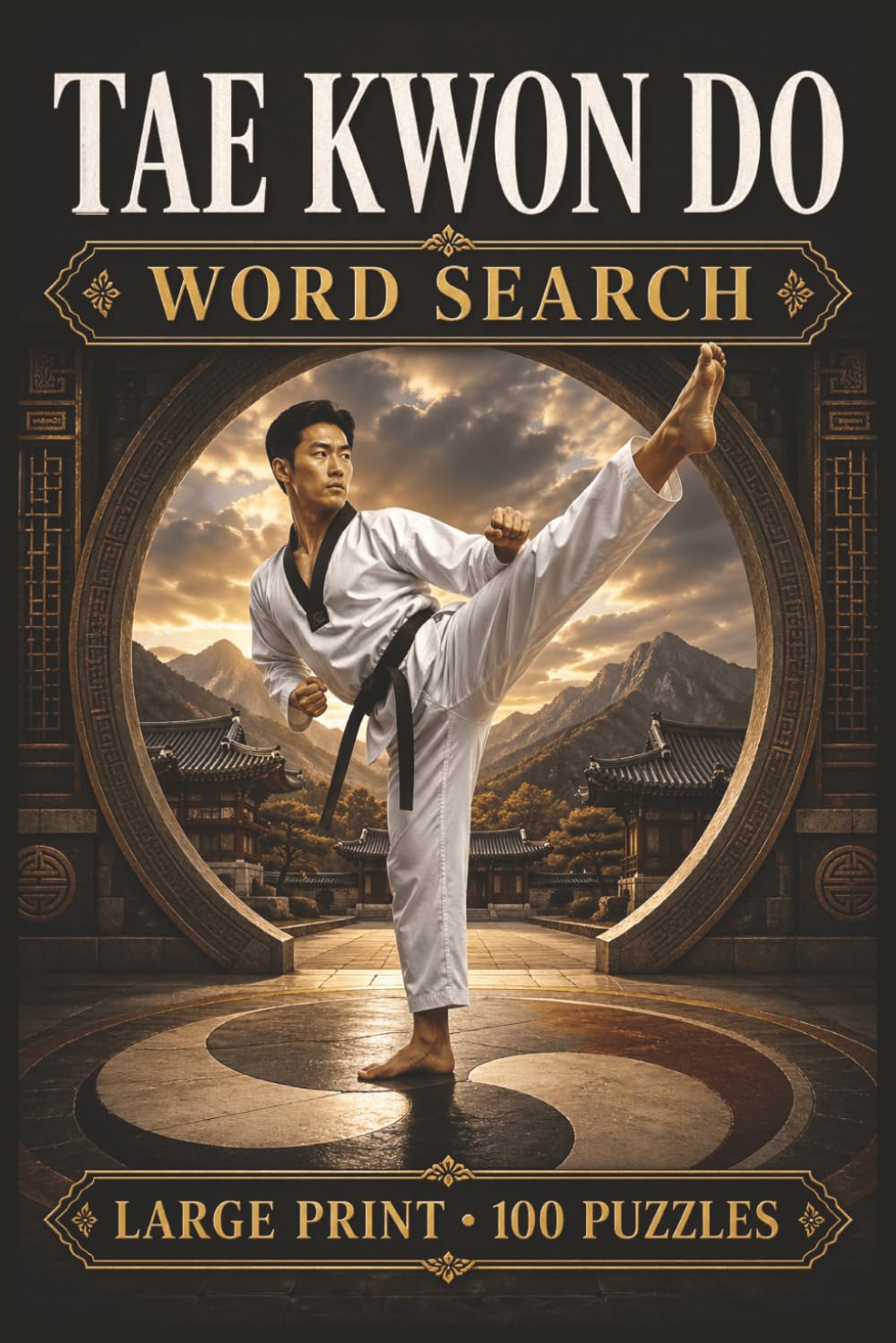 Tae Kwon Do Word Search: Large Print Book with 100 Puzzles on Taekwondo Training, Poomsae Taekwondo, and Taekwondo Belts (Martial Arts Word Search Series)