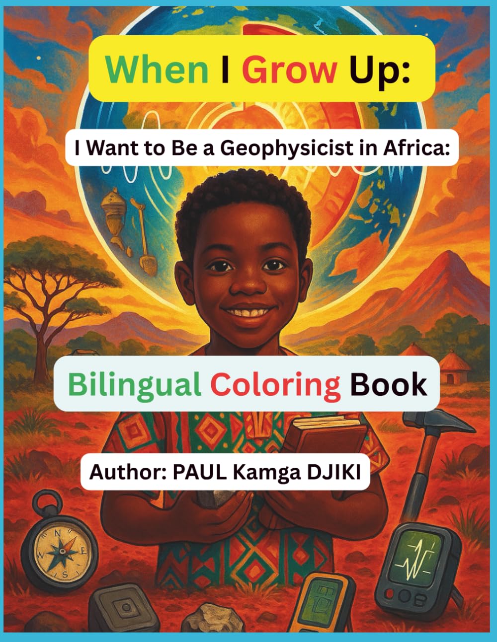 When I Grow Up, I Want to Be a Geophysicist in Africa: An Educational African STEM Coloring Book for Kids: A Fun & Inspirational STEM Coloring Book ... Science, and Future Geophysicists (Ages 4–12)