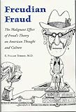 Freudian Fraud: The Malignant Effect of Freud's Theory on American Thought and Culture
