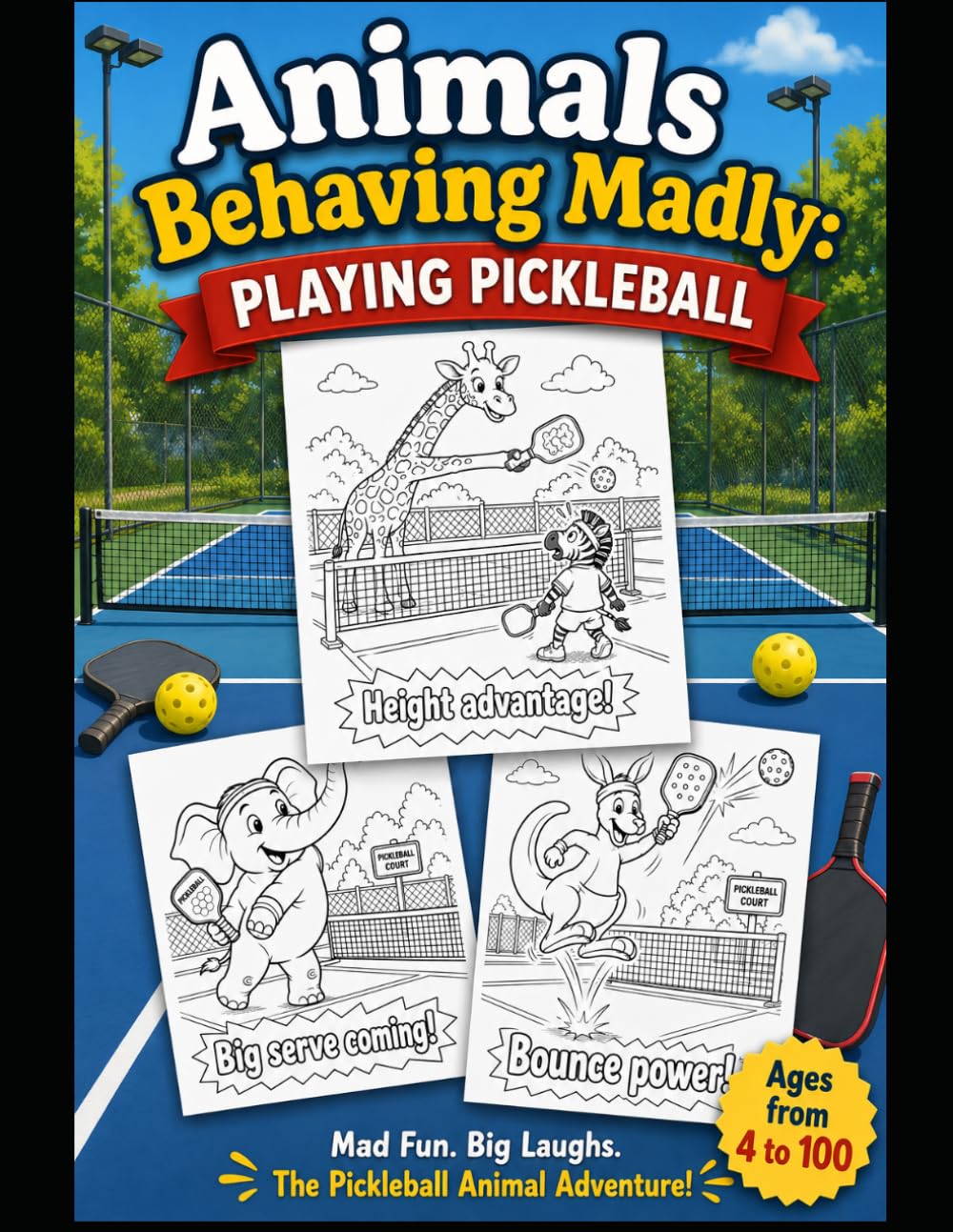 Animals Behaving Madly: Playing Pickleball: A Hilarious Coloring Book Filled with Silly Animal Pickleball Adventures for Ages 4 to 100