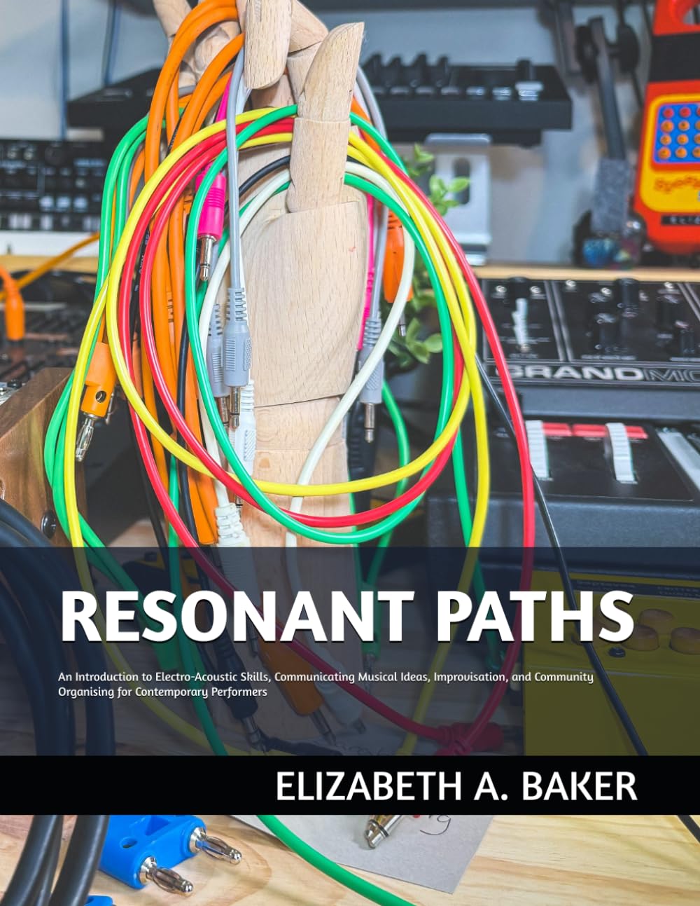 Resonant Paths: An Introduction to Electro-Acoustic Skills, Communicating Musical Ideas, Improvisation, and Community Organising for Contemporary Performers      Paperback – January 30, 2025
