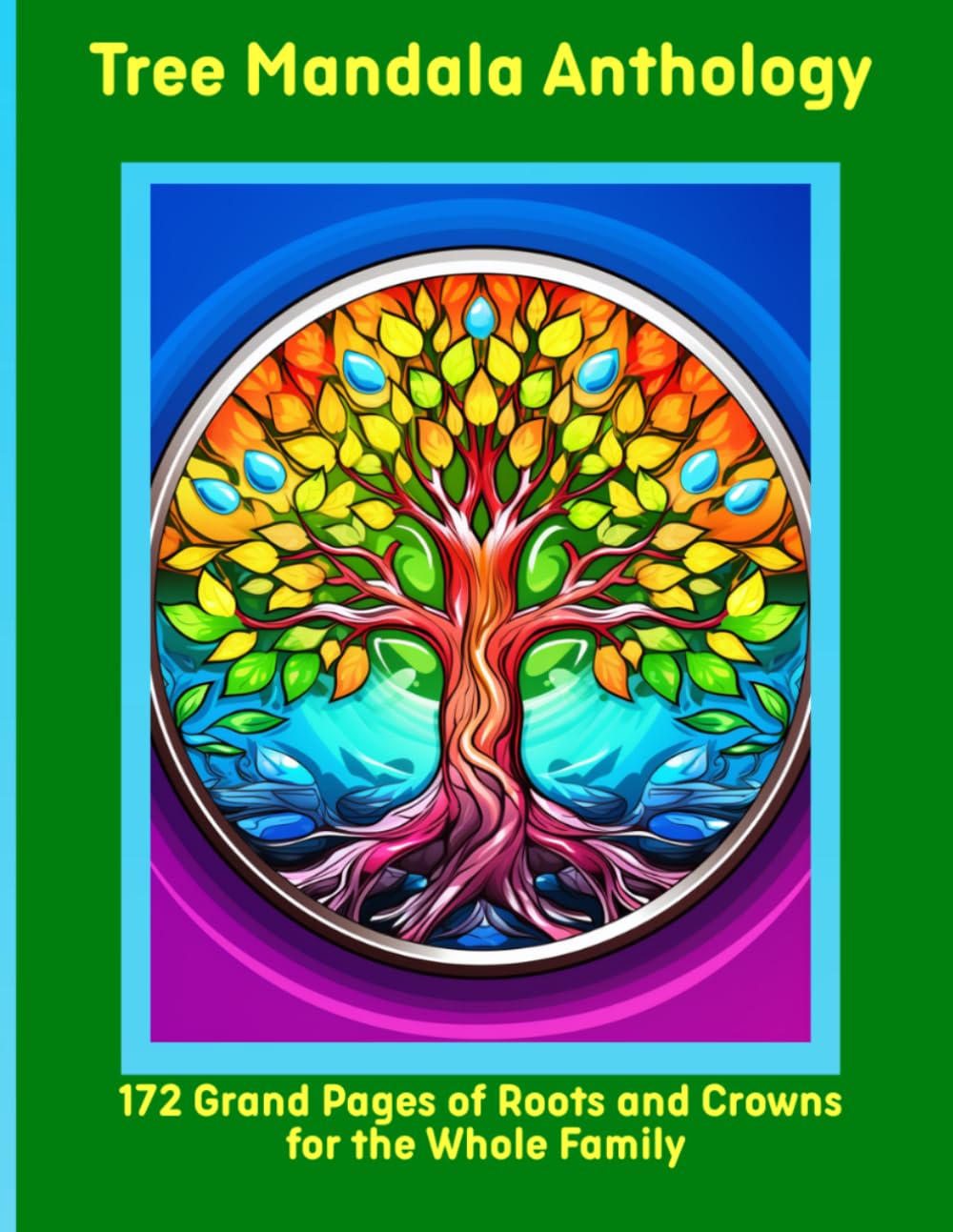Tree Mandala Anthology: 172 Grand Pages of Roots and Crowns for the Whole Family