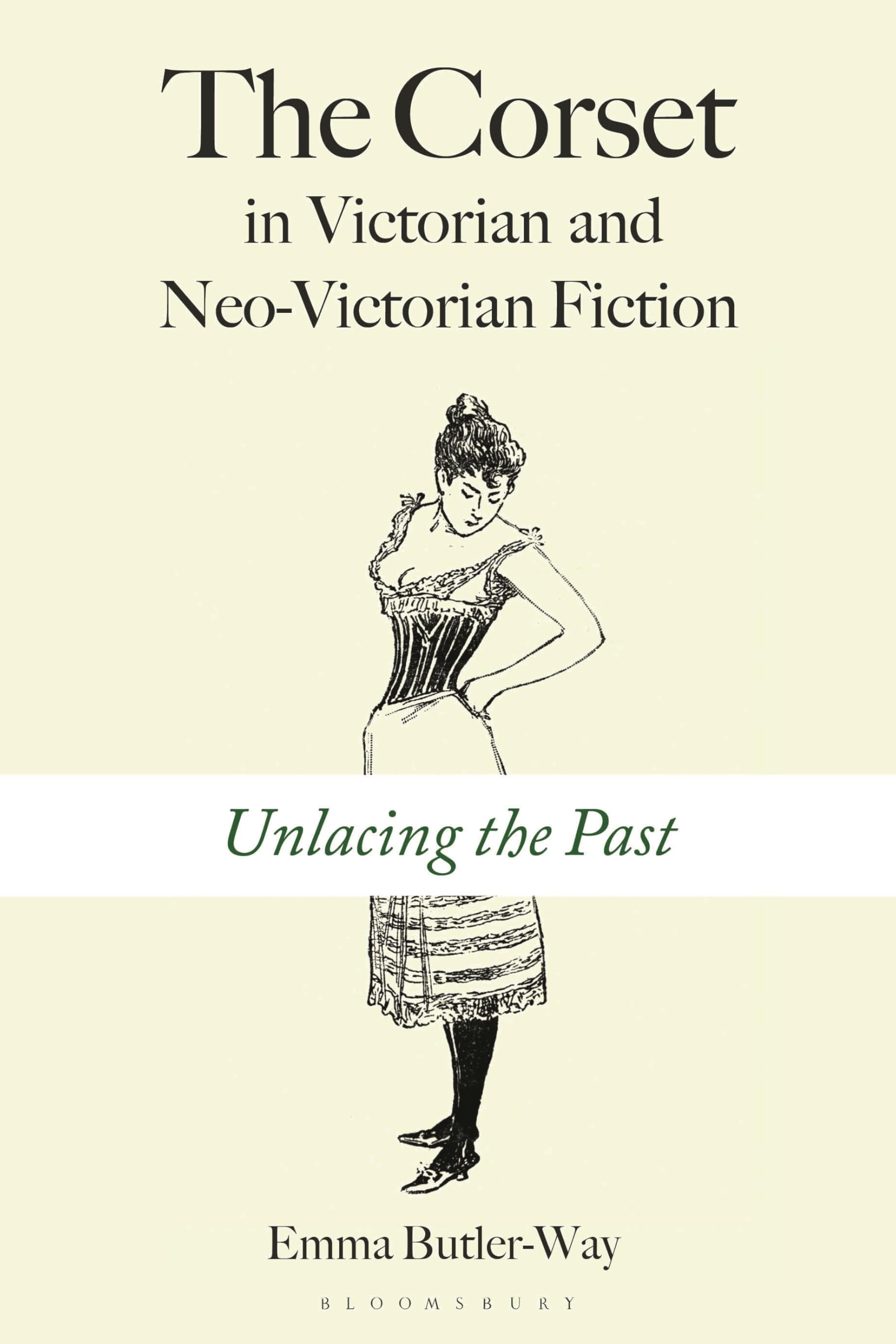 The Corset in Victorian and Neo-Victorian Fiction: Unlacing the Past