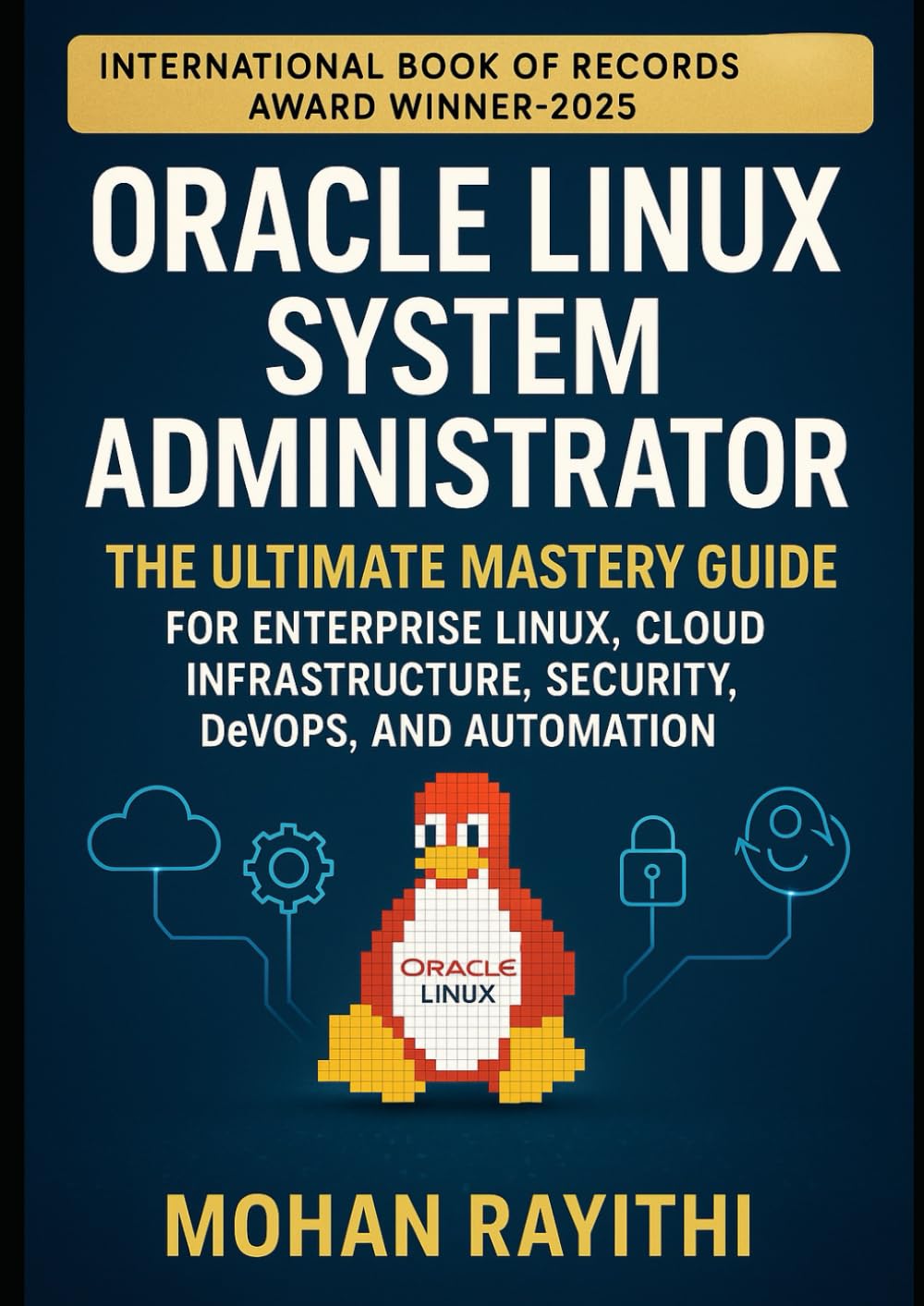 Oracle Linux System Administrator: The Ultimate Mastery Guide for Enterprise Linux, Cloud Infrastructure, Security, DevOps, and Automation