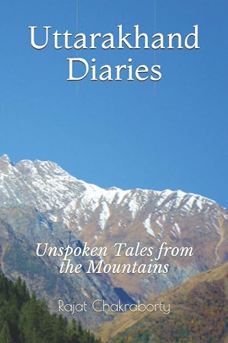Uttarakhand Diaries: Unspoken Tales from the Mountains: 1 (Travel Memoir)