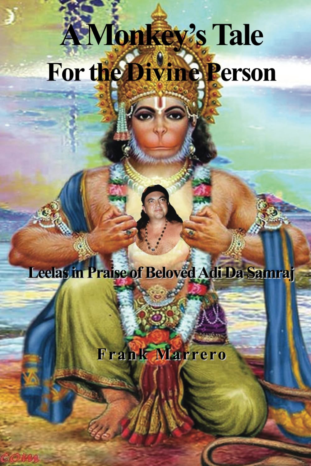 A Monkey’s Tale For the Divine Person: Leelas in Praise of My Beloved Adi Da
