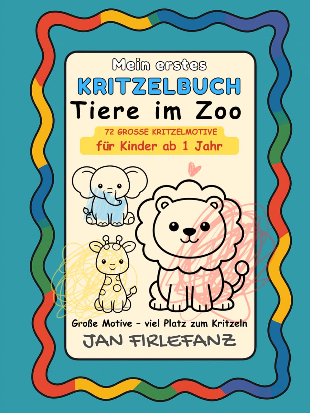 Mein erstes Kritzelbuch – Tiere im Zoo: Große Formen · Extra dicke Linien · Viel Weißraum · Für Kinder ab 1 Jahr