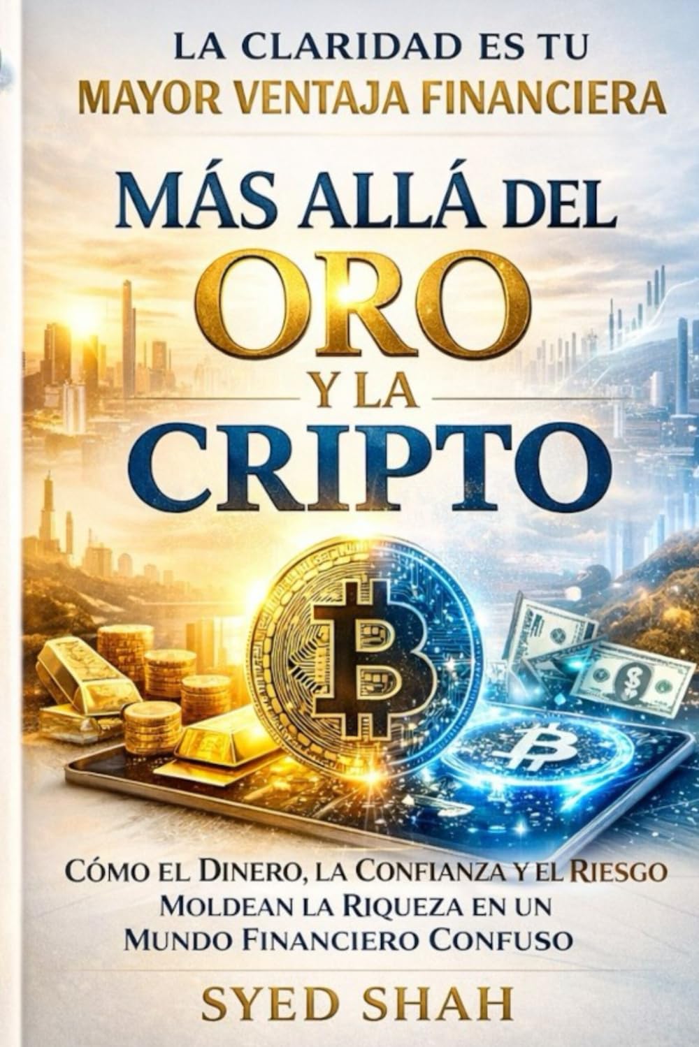 Más allá del Oro y la Cripto: Cómo el Dinero, la Confianza y el Riesgo Moldean la Riqueza en un Mundo Financiero Confuso
