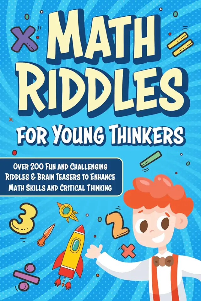Math Riddles for Young Thinkers (Kids Ages 6-8 | 9-12): Over 200 Fun and Challenging Riddles &amp; Brain Teasers to Enhance Math Skills and Smart Thinking