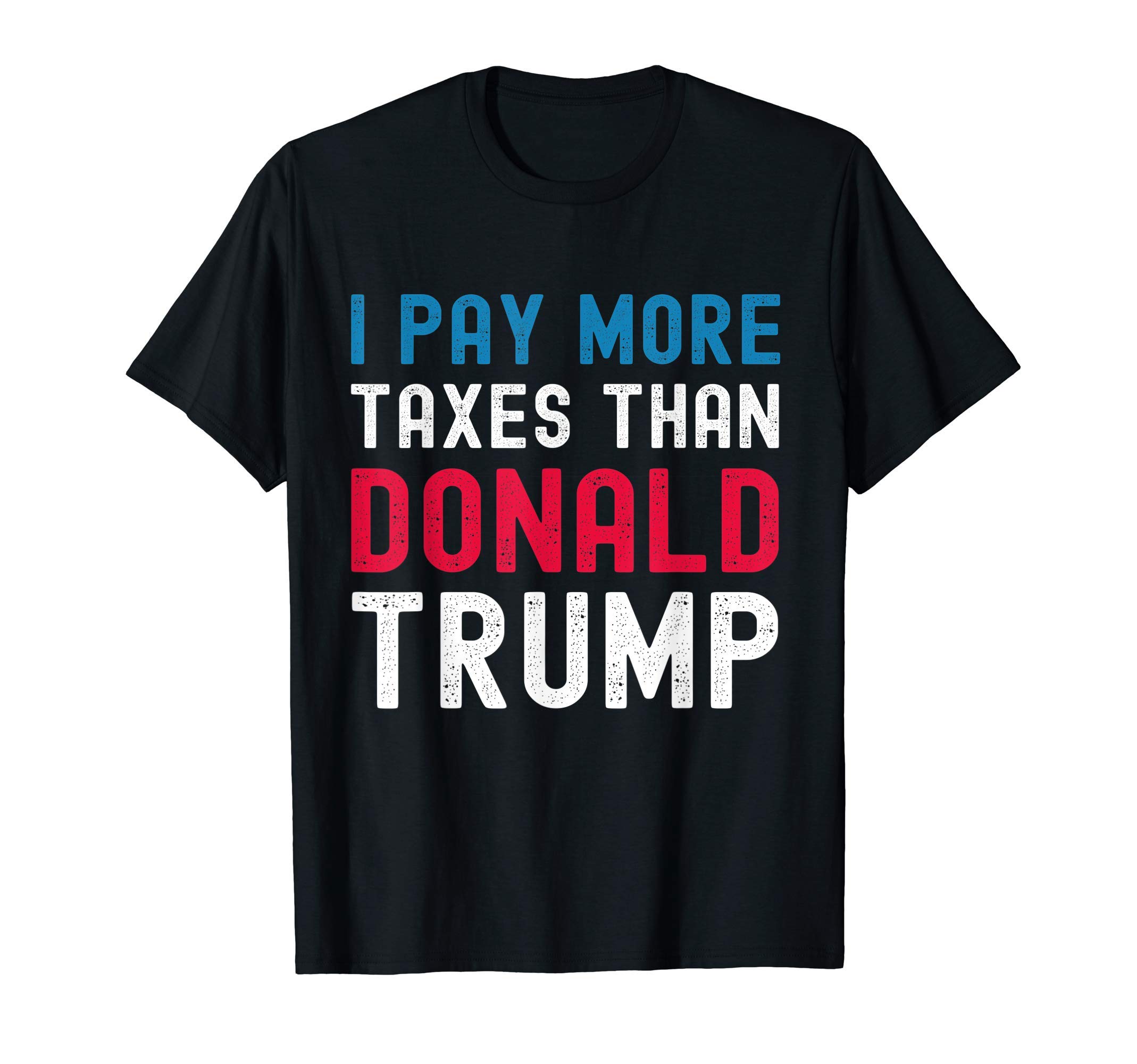 Funny Trump Election I Pay More Taxes Tee T-Shirt