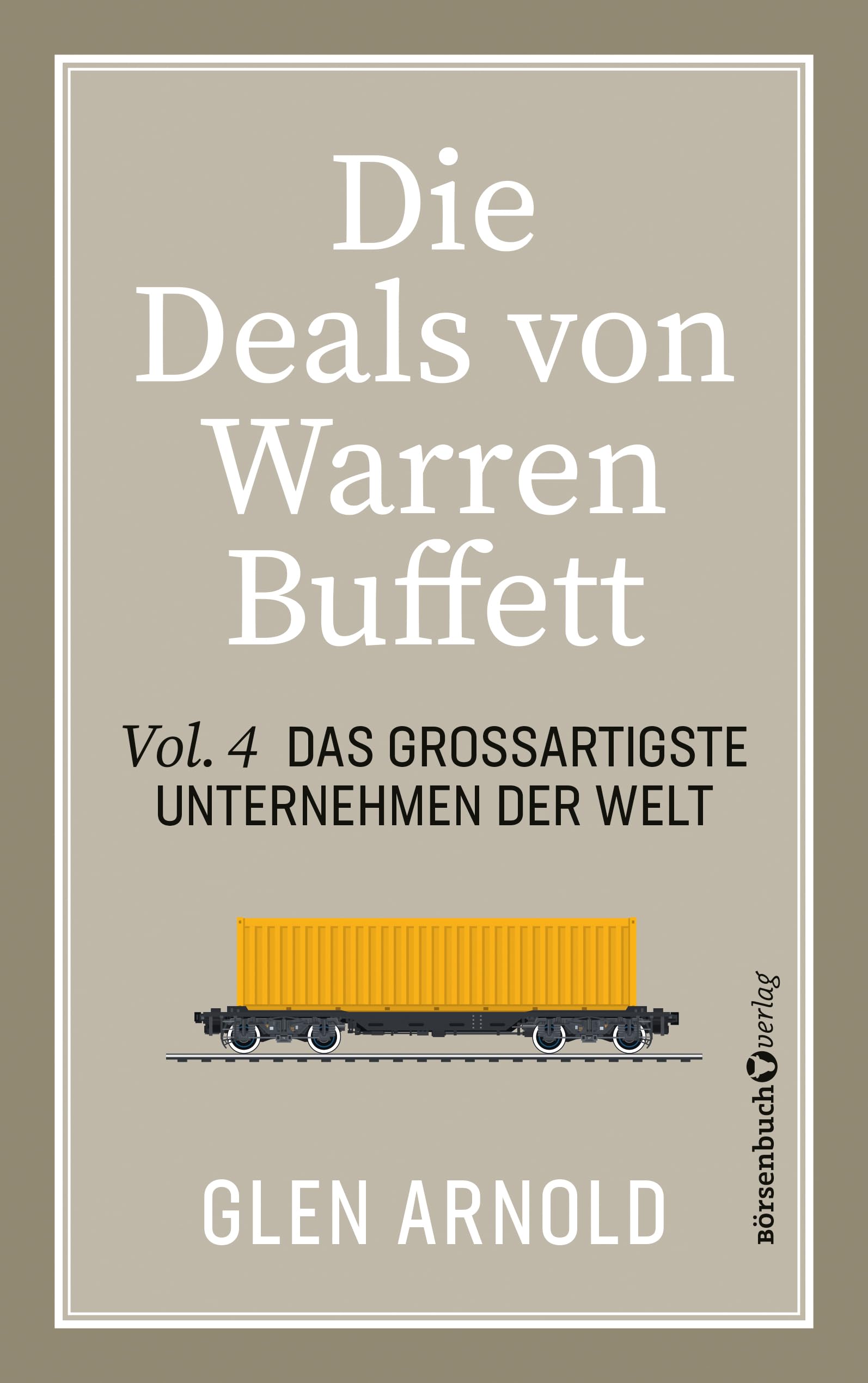 Die Deals von Warren Buffett - Vol. 4: Das großartigste Unternehmen der Welt