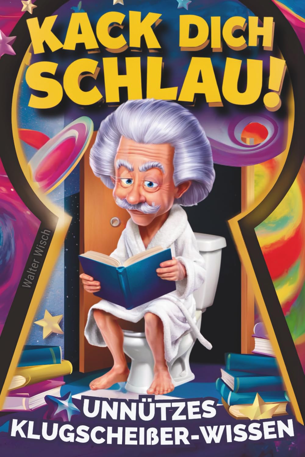Kack dich schlau! Unnützes Klugscheißer-Wissen fürs Klo: Das perfekte Geschenk für humorvolle Denker – ein lustiges Klobuch