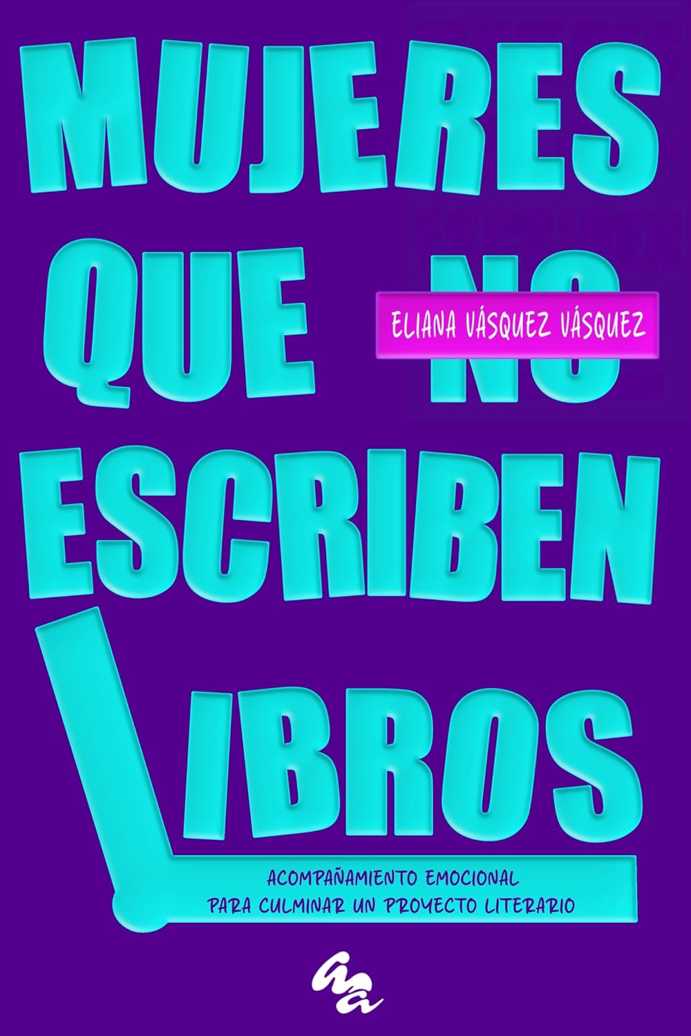 Mujeres que escriben libros: Acompañamiento emocional para culminar un proyecto literario (Spanish Edition)