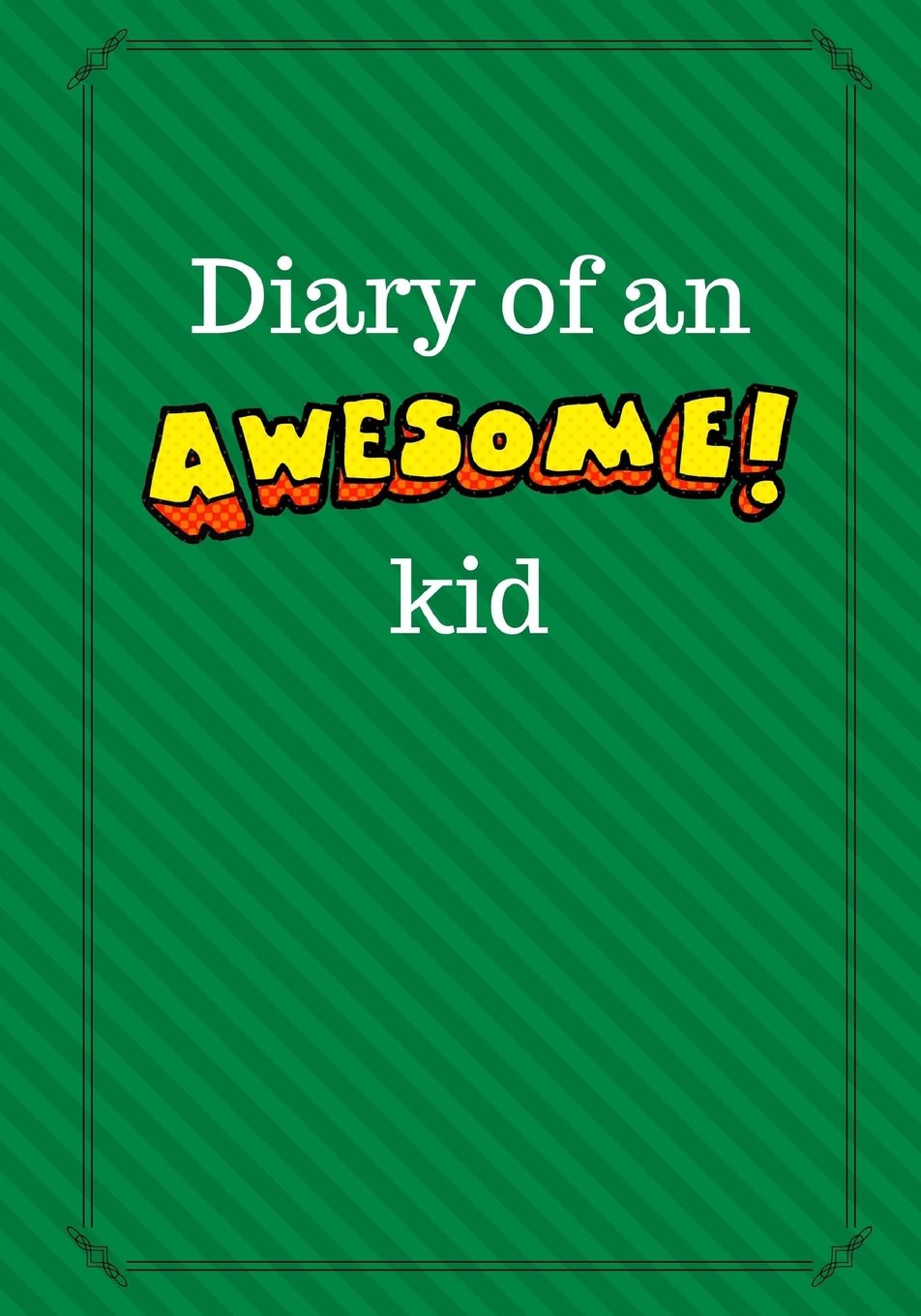 Diary of an Awesome Kid: Children's Creative Journal, 100 Pages, Green Leaf Pinstripes (Diary of an Awesome Kid Journals)