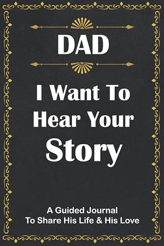 Dad I Want to Hear Your Story: A Father's Day Journal To Share His Life Stories Love And Special Memories And Moments